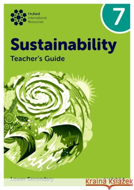 Oxford International Sustainability: Teacher's Guide 7 (Lower Secondary) Jaimie P. Cloud 9781382047517 Oxford University Press - książka
