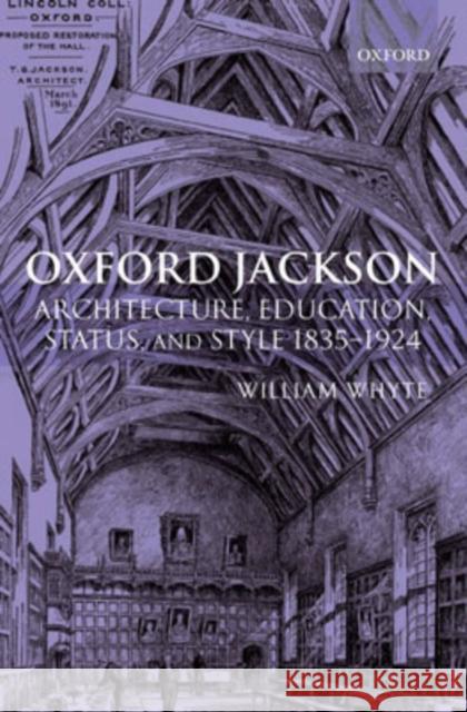Oxford Jackson: Architecture, Education, Status, and Style 1835-1924 Whyte, William 9780199296583 Oxford University Press, USA - książka