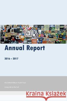 Oxford Kilburn Youth Trust Annual Report 2016-17: Living Life to the Full Matt Parker 9781981401765 Createspace Independent Publishing Platform - książka