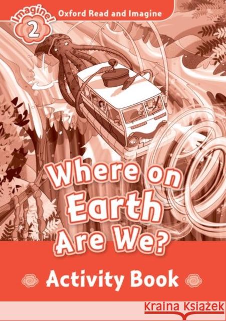 Oxford Read and Imagine: Level 2: Where on Earth Are We? Activity Book Paul Shipton   9780194736541 Oxford University Press - książka