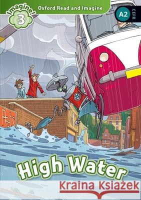 Oxford Read and Imagine: Level 3: High Water Paul Shipton 9780194723312 Oxford University Press - książka