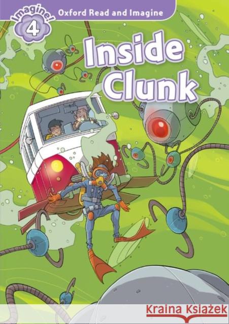 Oxford Read and Imagine: Level 4: Inside Clunk  Shipton, Paul 9780194736992 Oxford Read and Imagine - książka