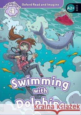 Oxford Read and Imagine: Level 4: Swimming With Dolphins Paul Shipton 9780194723619 Oxford University Press - książka