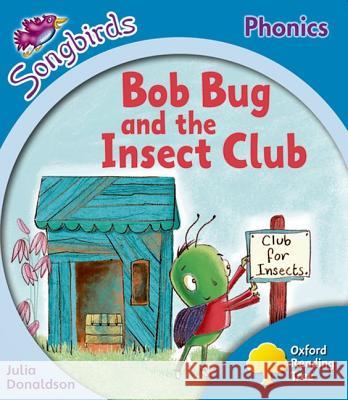 Oxford Reading Tree: Level 3: More Songbirds Phonics: Bob Bug and the Insect Club Julia Donaldson 9780198388395 Oxford University Press - książka