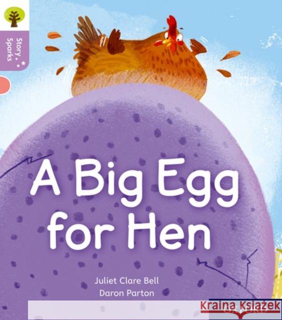 Oxford Reading Tree Story Sparks: Oxford Level 1+: A Big Egg for Hen Bell, Juliet Clare 9780198414858 Oxford Reading Tree Story Sparks - książka