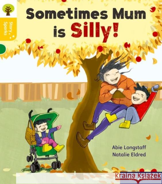 Oxford Reading Tree Story Sparks: Oxford Level 5: Sometimes Mum is Silly Longstaff, Abie 9780198415169 Oxford Reading Tree Story Sparks - książka