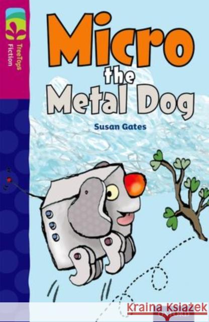 Oxford Reading Tree TreeTops Fiction: Level 10 More Pack B: Micro the Metal Dog Susan Gates Jess Mikhail  9780198447306 Oxford University Press - książka