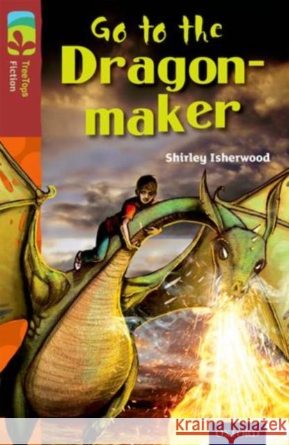 Oxford Reading Tree TreeTops Fiction: Level 15 More Pack A: Go to the Dragon-Maker Shirley Isherwood John Prater  9780198448433 Oxford University Press - książka