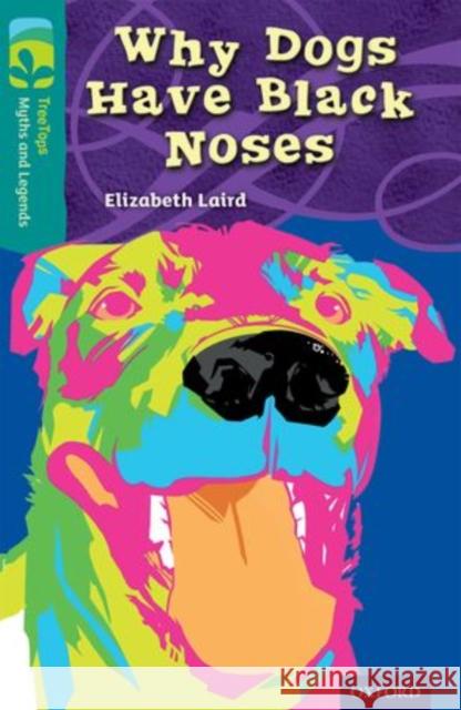 Oxford Reading Tree TreeTops Myths and Legends: Level 16: Why Dogs Have Black Noses Elizabeth Laird Tianyin Wang Chris Coady 9780198446392 Oxford University Press - książka