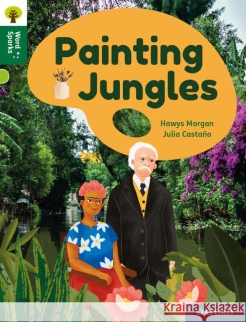Oxford Reading Tree Word Sparks: Level 12: Painting Jungles Morgan, Hawys 9780198497264 Oxford University Press - książka