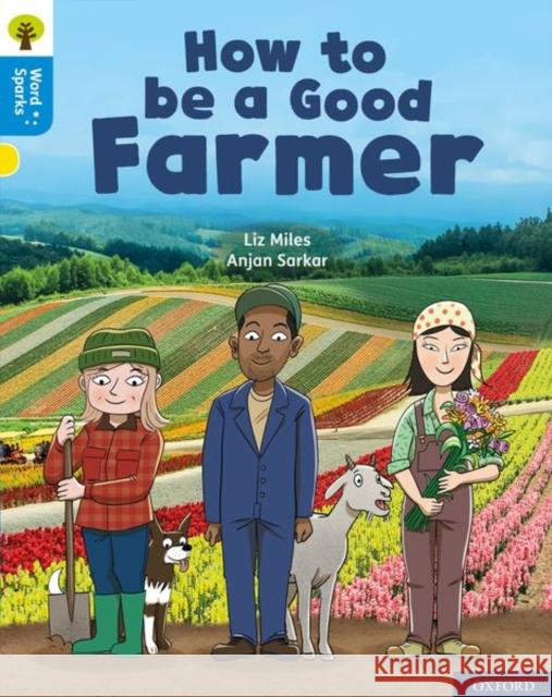 Oxford Reading Tree Word Sparks: Level 3: How to be a Good Farmer Liz Miles Anjan Sarkar  9780198495642 Oxford University Press - książka