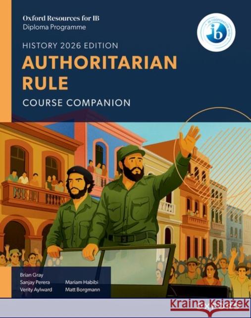 Oxford Resources for IB DP History: Authoritarian Rule Course Book Borgmann, Matt 9781382070539 Oxford University Press - książka