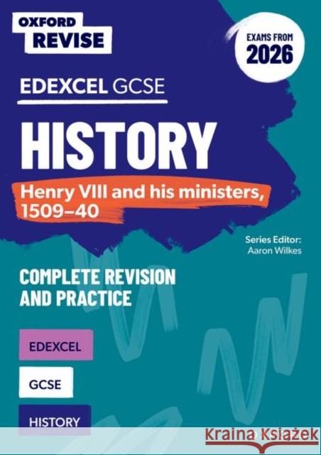 Oxford Revise: Edexcel GCSE History: Henry VIII and his ministers, 1509-40 Complete Revision and Practice (Exams from 2026) James Ball 9781382072878 Oxford University Press - książka