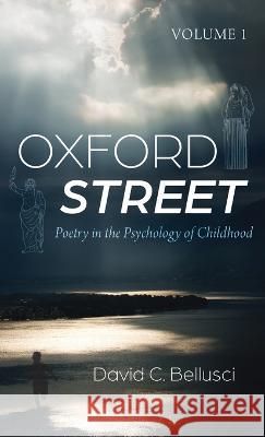 Oxford Street: Poetry in the Psychology of Childhood, Volume 1 David C. Bellusci 9781666763478 Resource Publications (CA) - książka