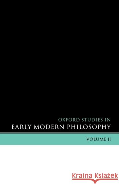 Oxford Studies in Early Modern Philosophy: Volume II Garber, Daniel 9780199279760 Oxford University Press, USA - książka