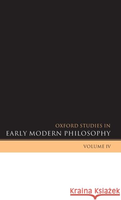 Oxford Studies in Early Modern Philosophy: Volume IV Garber, Daniel 9780199550401 Oxford University Press, USA - książka