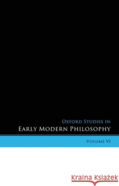 Oxford Studies in Early Modern Philosophy: Volume VI Garber, Daniel 9780199659593 Oxford University Press - książka