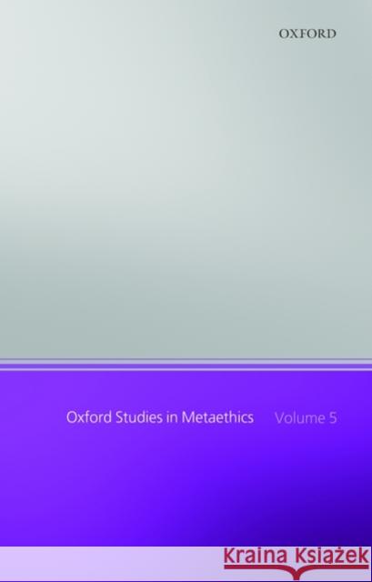 Oxford Studies in Metaethics: Volume 5 Shafer-Landau, Russ 9780199588602 Oxford University Press, USA - książka