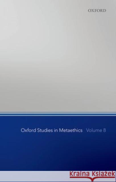 Oxford Studies in Metaethics: Volume 8 Shafer-Landau, Russ 9780199678044 Oxford Studies in Metaethics - książka