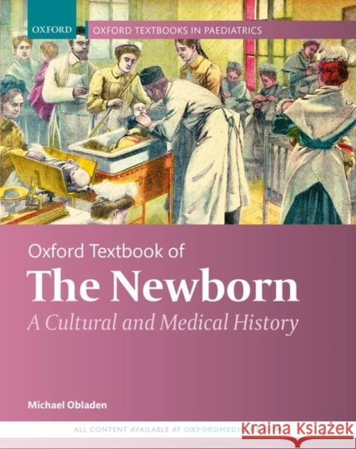 Oxford Textbook of the Newborn: A Cultural and Medical History Michael Obladen 9780198854807 Oxford University Press, USA - książka