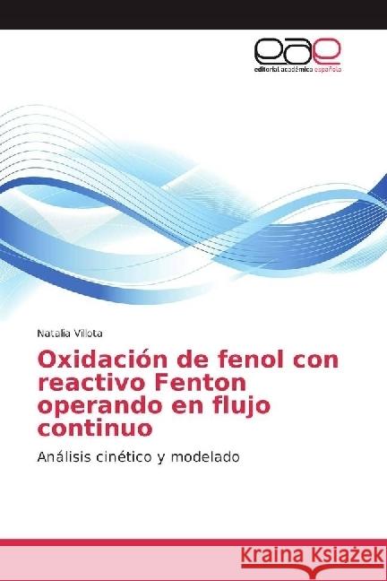 Oxidación de fenol con reactivo Fenton operando en flujo continuo : Análisis cinético y modelado Villota, Natalia 9783841754561 Editorial Académica Española - książka