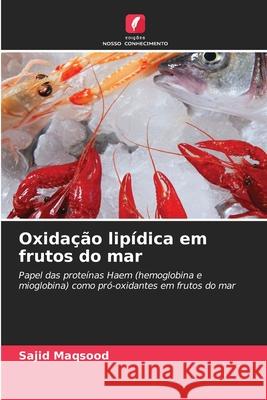 Oxidação lipídica em frutos do mar Sajid Maqsood 9786203110869 Edicoes Nosso Conhecimento - książka