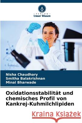 Oxidationsstabilität und chemisches Profil von Kankrej-Kuhmilchlipiden Chaudhary, Nisha, Balakrishnan, Smitha, Bharwade, Minal 9786137362082 Verlag Unser Wissen - książka