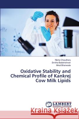 Oxidative Stability and Chemical Profile of Kankrej Cow Milk Lipids Chaudhary, Nisha, Balakrishnan, Smitha, Bharwade, Minal 9786208490829 LAP Lambert Academic Publishing - książka