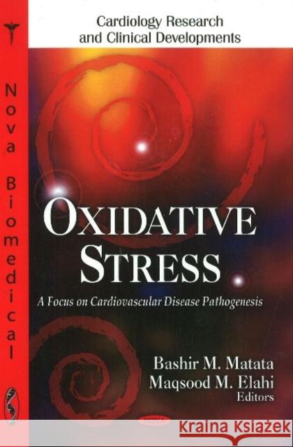 Oxidative Stress: A Focus on Cardiovascular Disease Pathogensis Bashir M Matata, Maqsood M Elahi 9781616681579 Nova Science Publishers Inc - książka