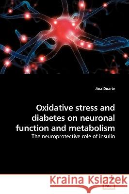 Oxidative stress and diabetes on neuronal function and metabolism Duarte, Ana 9783639220322 VDM Verlag - książka