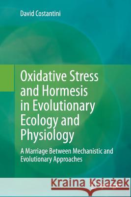 Oxidative Stress and Hormesis in Evolutionary Ecology and Physiology: A Marriage Between Mechanistic and Evolutionary Approaches Costantini, David 9783662513033 Springer - książka