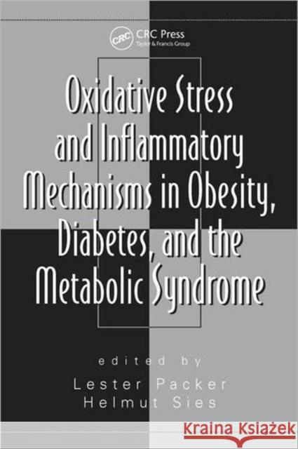 Oxidative Stress and Inflammatory Mechanisms in Obesity, Diabetes, and the Metabolic Syndrome Lester Packer Helmut Sies Lester Packer 9781420043785 CRC - książka