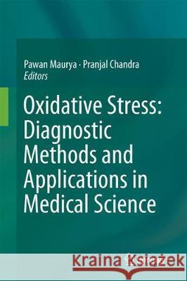 Oxidative Stress: Diagnostic Methods and Applications in Medical Science Pawan Maurya Pranjal Chandra 9789811047107 Springer - książka