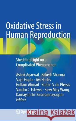 Oxidative Stress in Human Reproduction: Shedding Light on a Complicated Phenomenon Agarwal, Ashok 9783319484259 Springer - książka