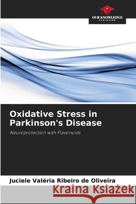 Oxidative Stress in Parkinson's Disease Ribeiro de Oliveira, Juciele Valéria 9786207822447 Our Knowledge Publishing - książka