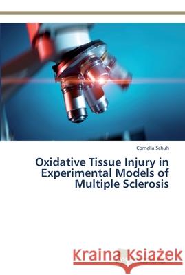 Oxidative Tissue Injury in Experimental Models of Multiple Sclerosis Cornelia Schuh 9783838139357 Sudwestdeutscher Verlag Fur Hochschulschrifte - książka