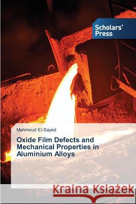 Oxide Film Defects and Mechanical Properties in Aluminium Alloys El-Sayed Mahmoud 9783639711196 Scholars' Press - książka