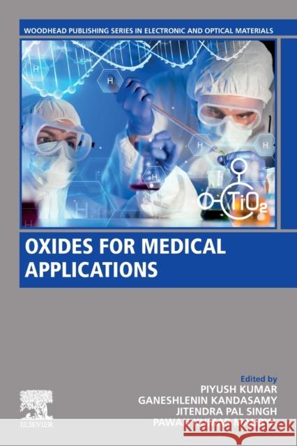 Oxides for Medical Applications Piyush Kumar Ganeshlenin Kandasamy Jitendra Pal Singh 9780323905381 Woodhead Publishing - książka