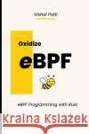 Oxidize eBPF: eBPF programming with Rust Vishal Patil   9798367994193 Independently Published