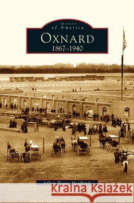 Oxnard: 1867-1940 Jeffrey Wayne Maulhardt 9781531615611 Arcadia Publishing Library Editions - książka