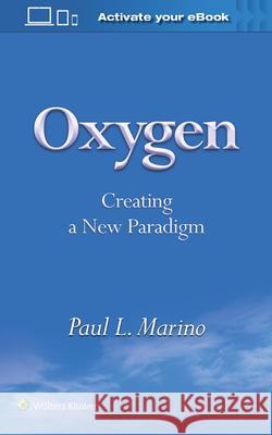 Oxygen: Creating a New Paradigm Marino, Paul L. 9781496394842 Lippincott Williams and Wilkins - książka