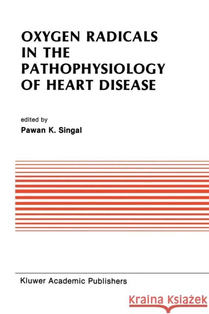 Oxygen Radicals in the Pathophysiology of Heart Disease Pawan K Pawan K. Singal 9781461289791 Springer - książka