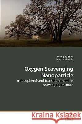 Oxygen Scavenging Nanoparticle Youngjae Byun Scott Whiteside 9783639243413 VDM Verlag - książka