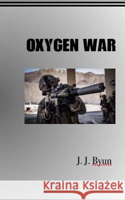 Oxygen War J. J. Bun 9781539399513 Createspace Independent Publishing Platform - książka