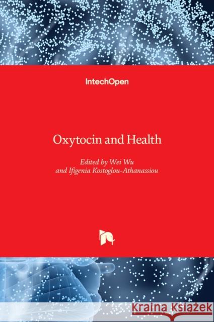 Oxytocin and Health Wei Wu Ifigenia Kostoglou-Athanassiou 9781839691379 Intechopen - książka