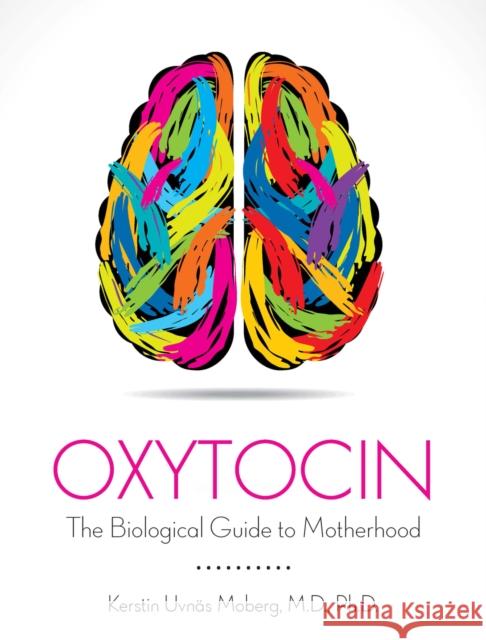 Oxytocin: The Biological Guide To Motherhood Uvnas-Moberg, Kerstin 9781939807809 Praeclarus Press - książka