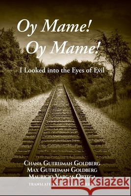 Oy Mame! Oy Mame!: I Looked into the Eyes of Evil Max Gutreima Mauricio Varga Chana Gutreima 9781946743367 3rd Coast Books, LLC - książka