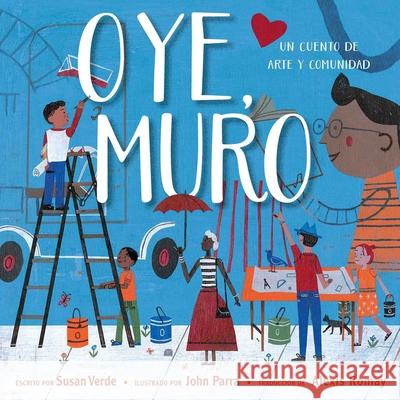 Oye, Muro (Hey, Wall): Un Cuento de Arte Y Comunidad Susan Verde John Parra 9781534468450 Simon & Schuster/Paula Wiseman Books - książka