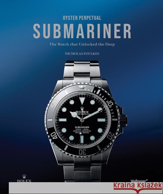 Oyster Perpetual Submariner: The Watch that Unlocked the Deep Nicholas Foulkes 9781805218937 Future Publishing - książka