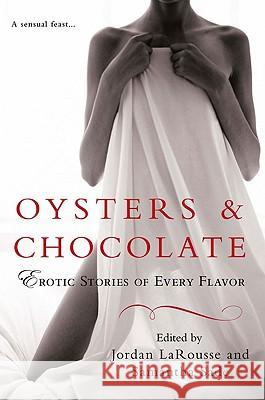 Oysters & Chocolate: Erotic Stories of Every Flavor Jordan Larousse Samantha Sade 9780451226822 New American Library - książka